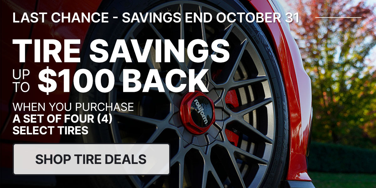 Tire savings up to $100 back when you purchase a set of four (4) select tires