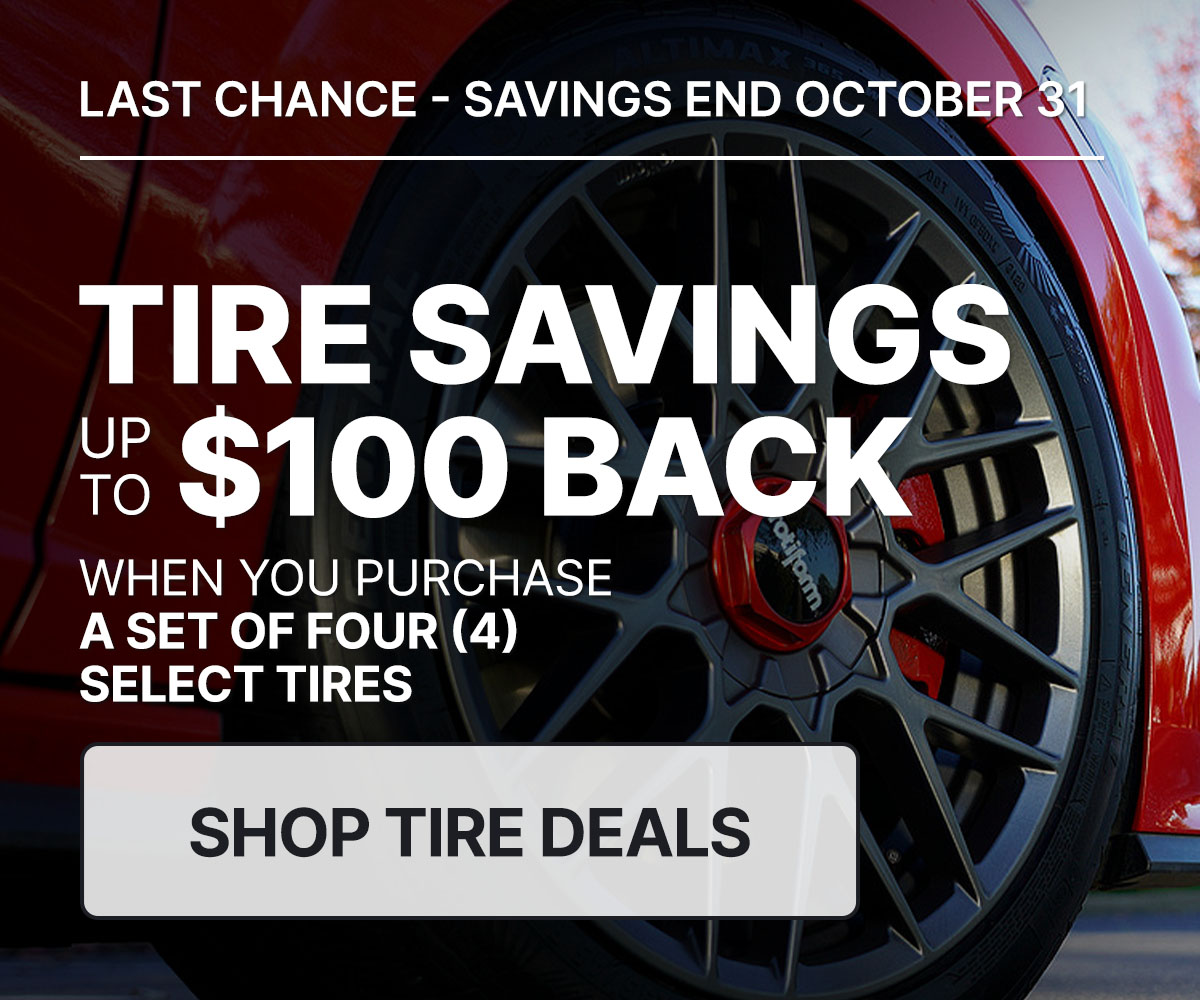 Tire savings up to $100 back when you purchase a set of four (4) select tires