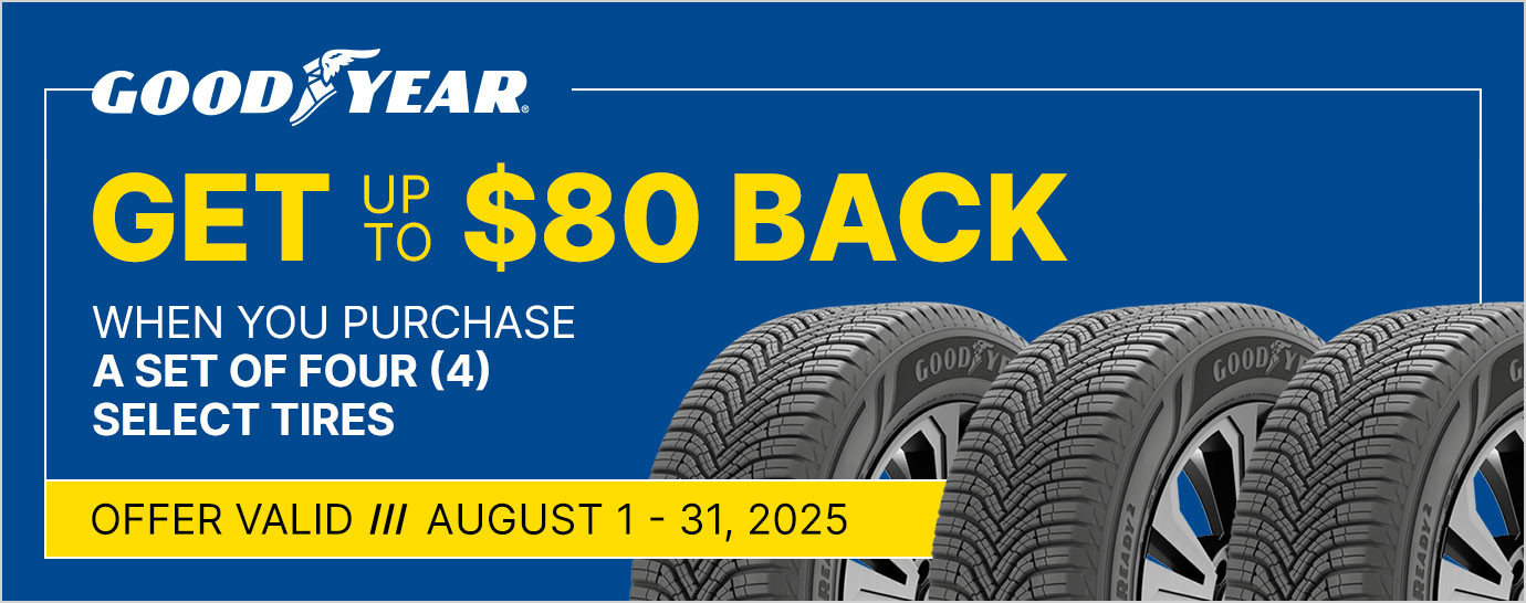 Get up to $80 back when you purchase a set of four (4) select Goodyear tires. Offer valid August 1 - 31, 2025.