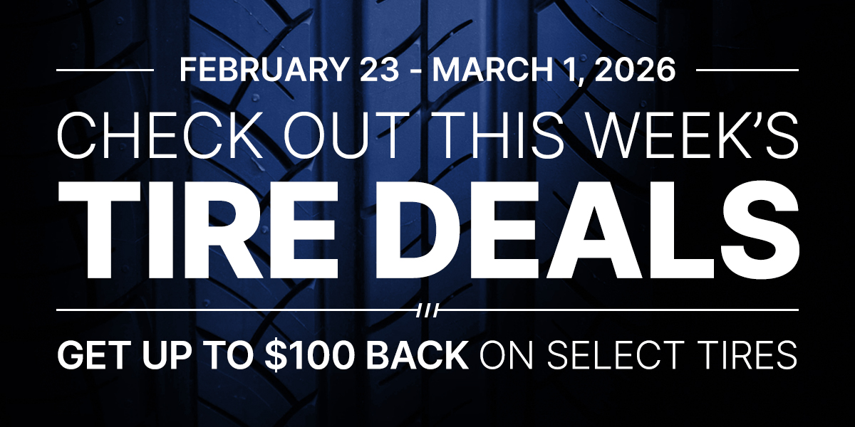 Check out this week's tire deals! Get up to $100 back on select tires.