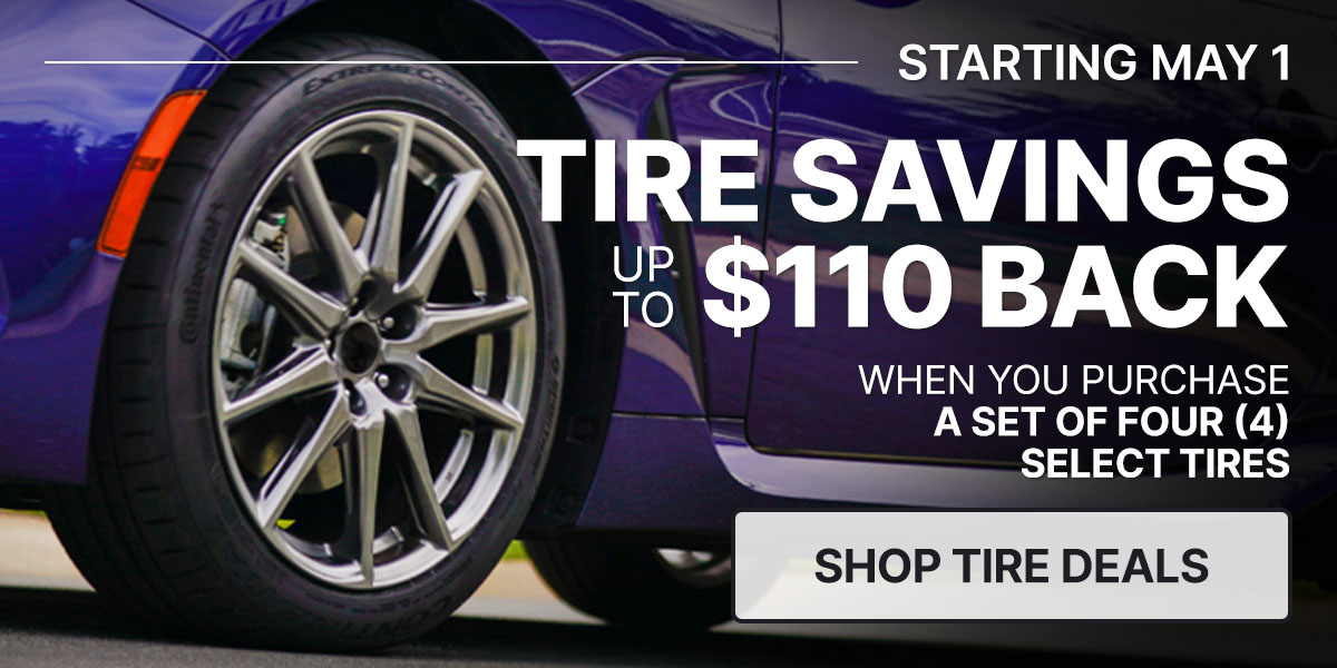 Tire savings up to $110 back when you purchase a set of four (4) select tires