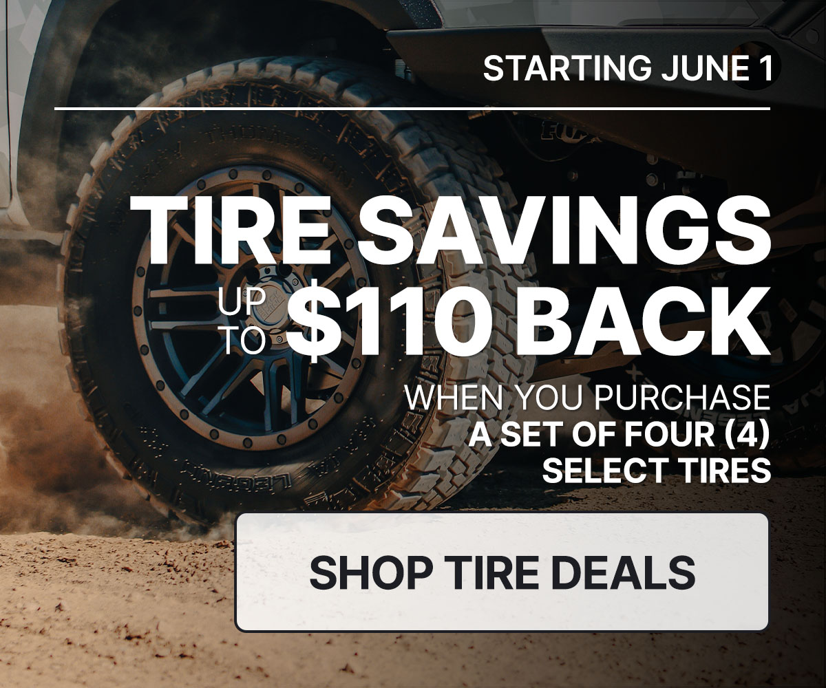 Tire savings up to $110 back when you purchase a set of four (4) select tires