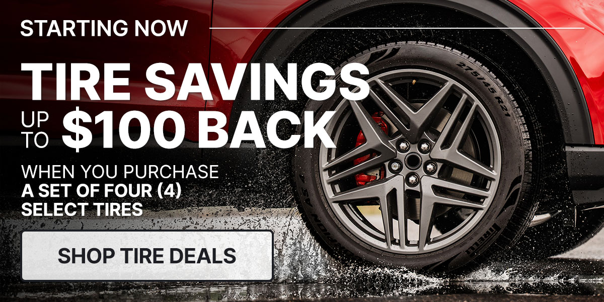 Tire savings up to $100 back when you purchase a set of four (4) select tires