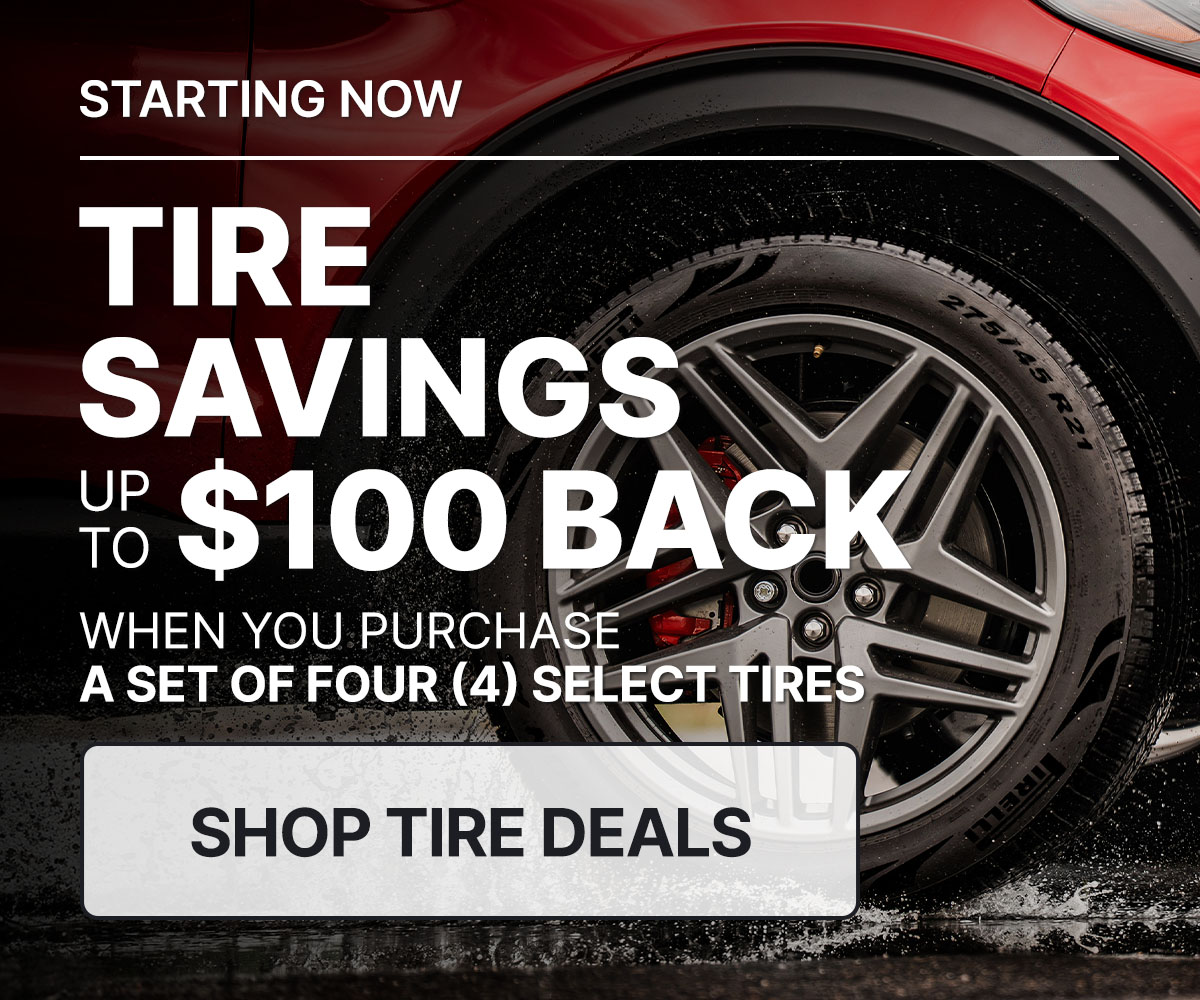 Tire savings up to $100 back when you purchase a set of four (4) select tires