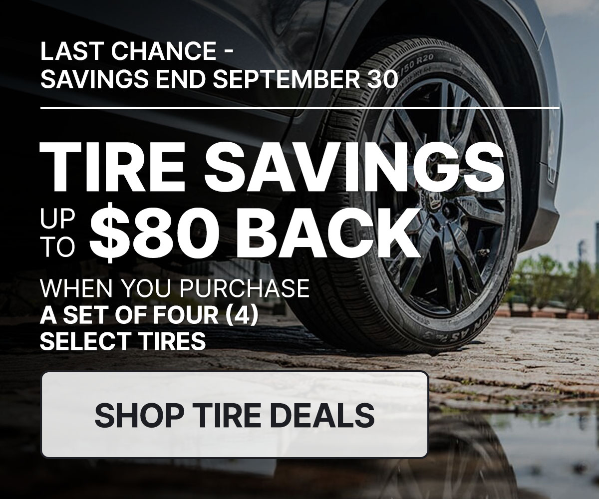 Tire savings up to $80 back when you purchase a set of four (4) select tires