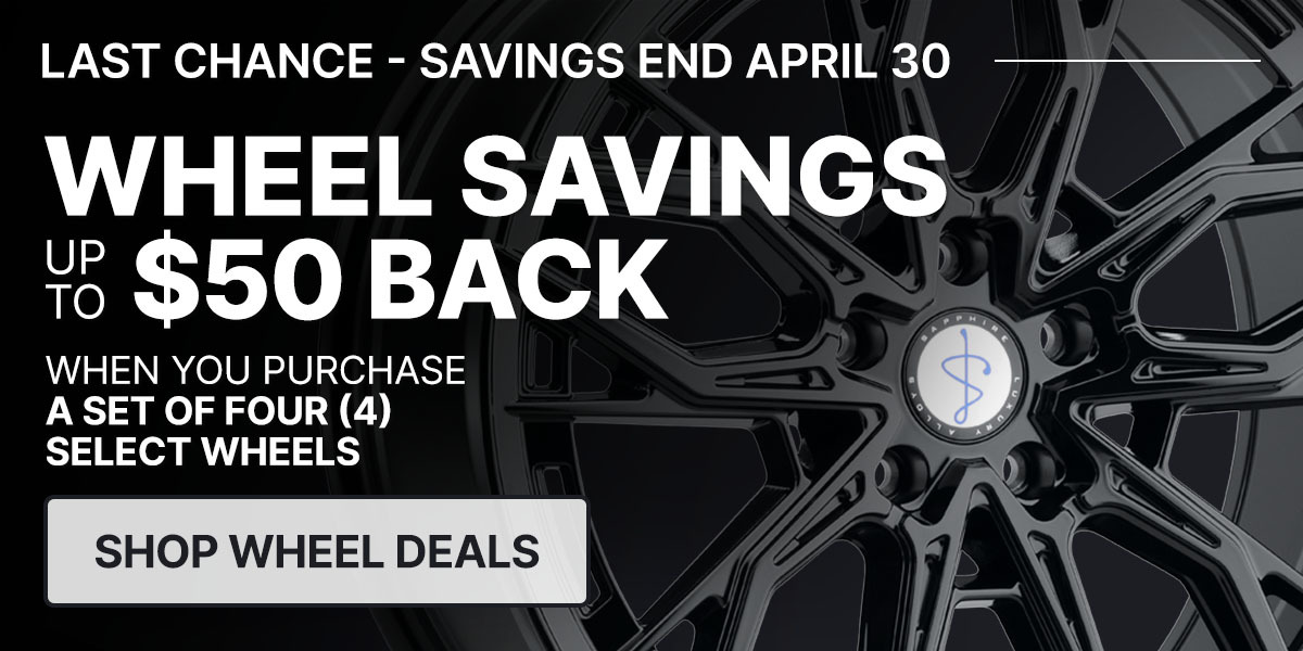 Wheel savings up to $50 back when you purchase a set of four (4) select wheels