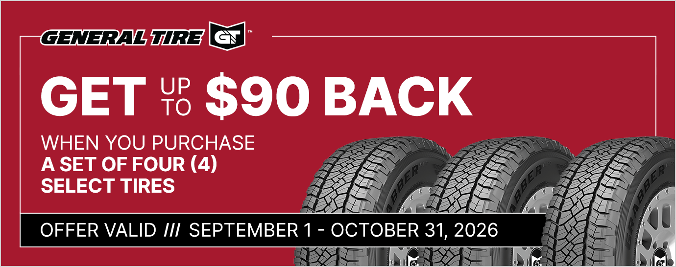 Get $90 back when you purchase a set of four (4) select General tires. Offer valid September 1 - October 31, 2026.