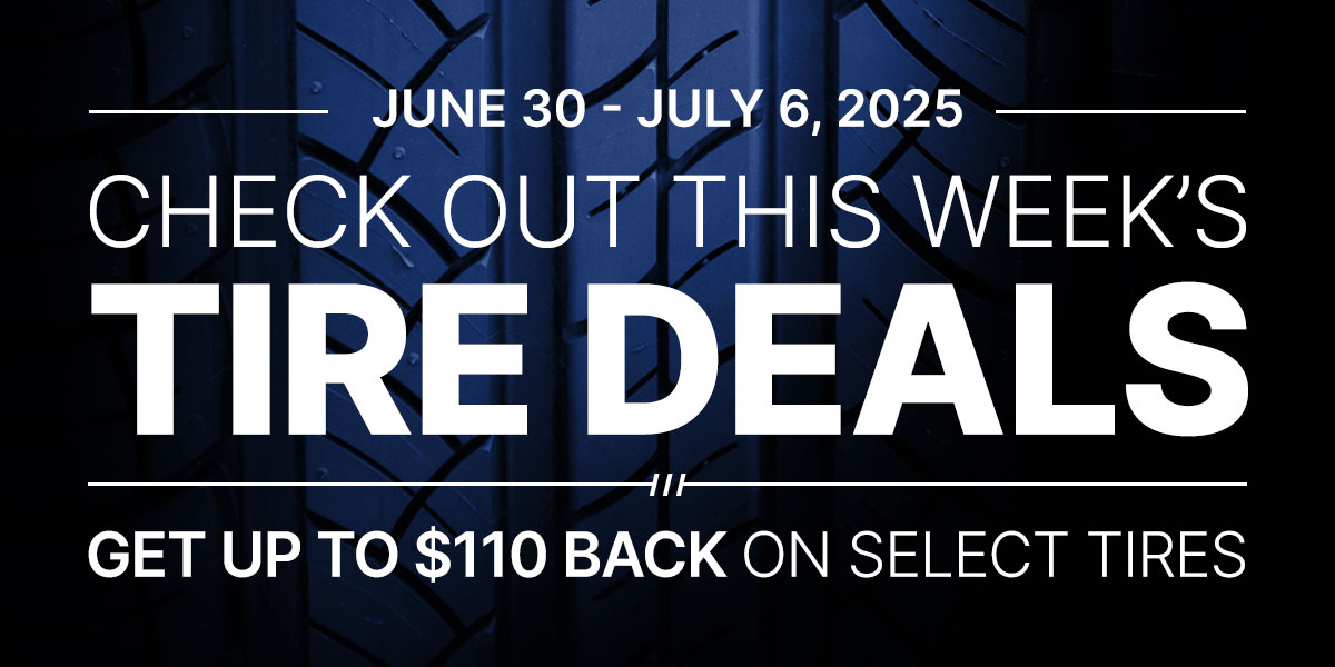 Check out this week's tire deals! Get up to $110 back on select tires.