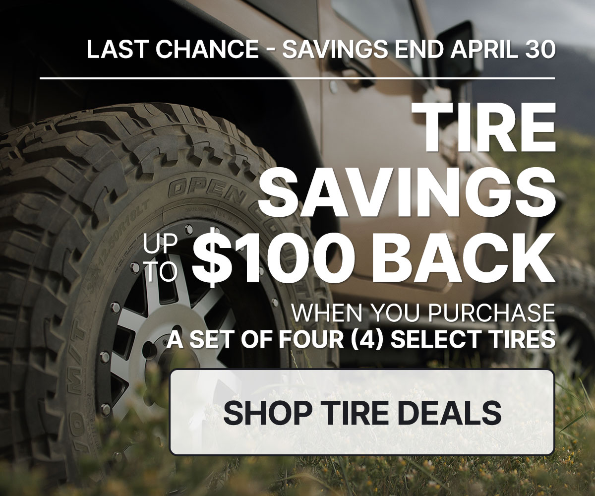 Tire savings up to $100 back when you purchase a set of four (4) select tires