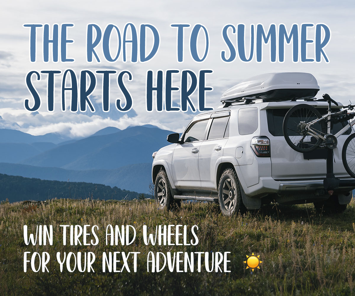 The road to summer starts here. Win tires and wheels for your next adventure.