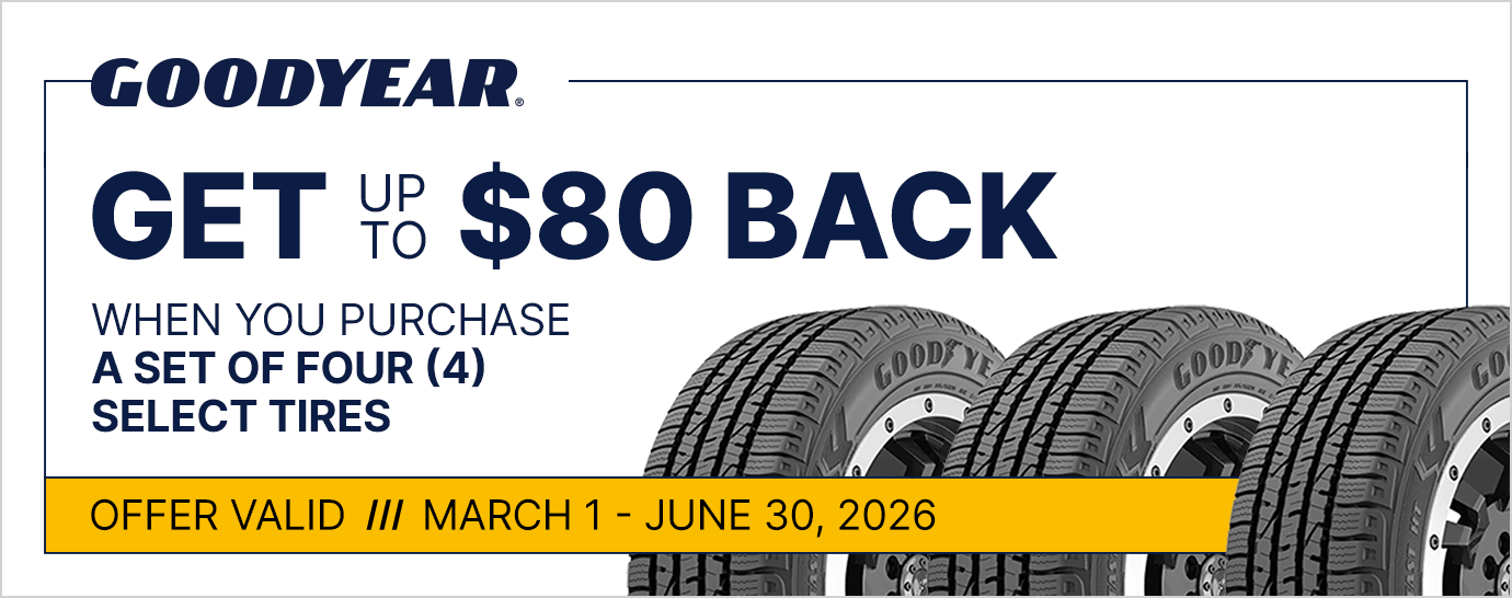 Get up to $80 back when you purchase a set of four (4) select Goodyear tires. Offer valid March 1 - June 30, 2026.