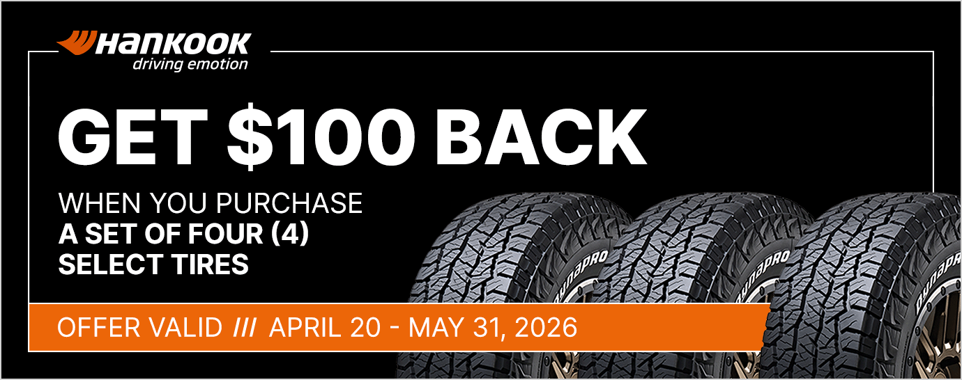 Get $100 back when you purchase a set of four (4) select Hankook tires. Offer valid April 20 - May 31, 2026.