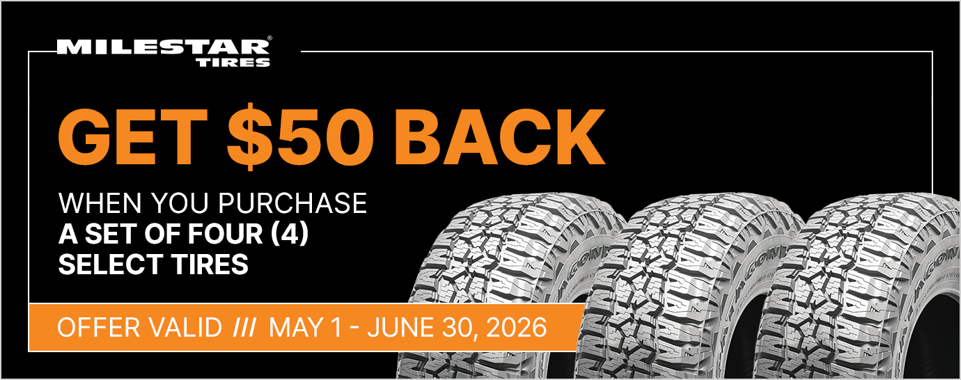 Get $50 back when you purchase a set of four (4) select Milestar tires. Offer valid May 1 - June 30, 2026.