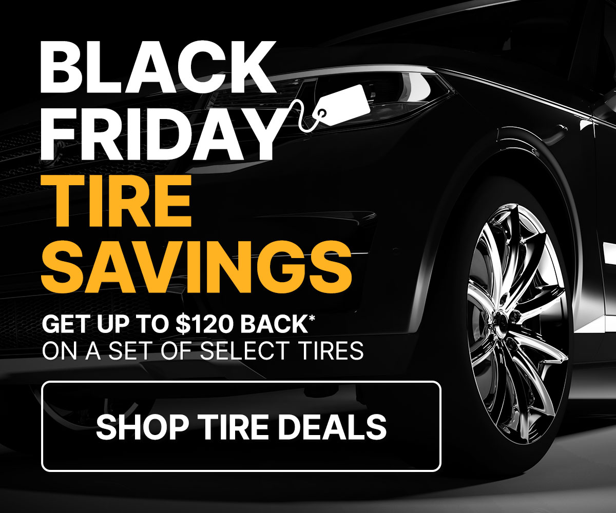 Black Friday tire savings - get up to $120 back* on a set of select tires