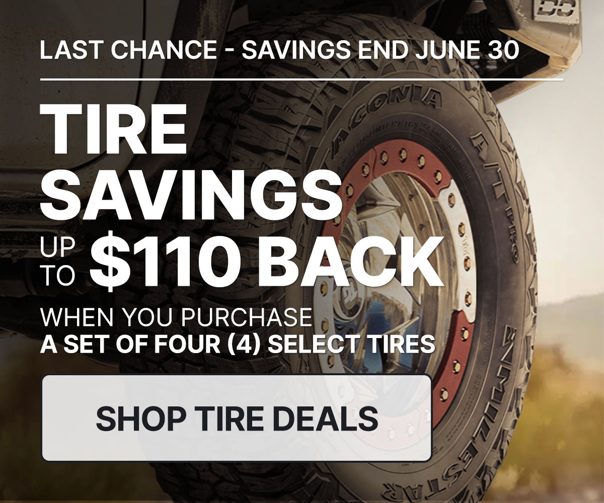 Tire savings up to $110 back when you purchase a set of four (4) select tires