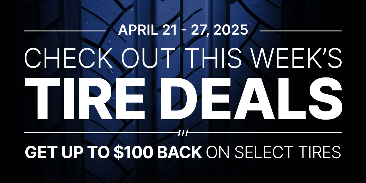 Check out this week's tire deals! Get up to $100 back on select tires.