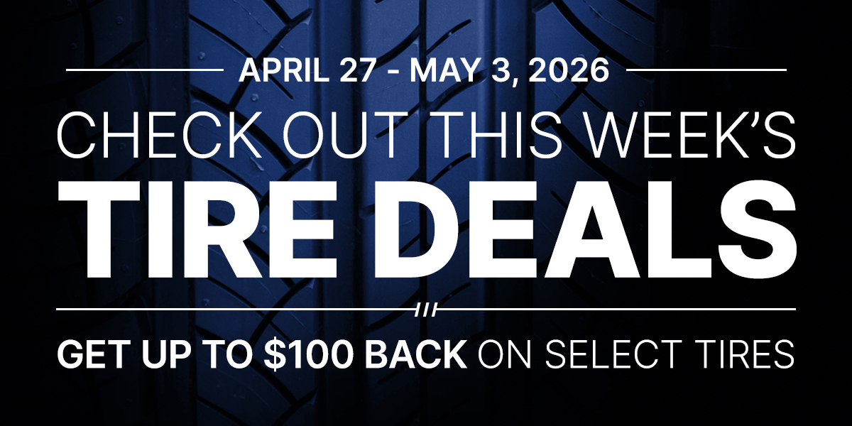Check out this week's tire deals! Get up to $100 back on select tires.