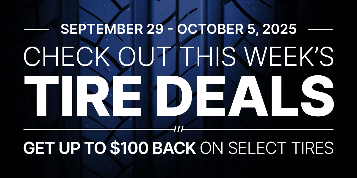Check out this week's tire deals! Get up to $100 back on select tires.