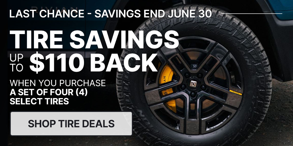 Tire savings up to $110 back when you purchase a set of four (4) select tires