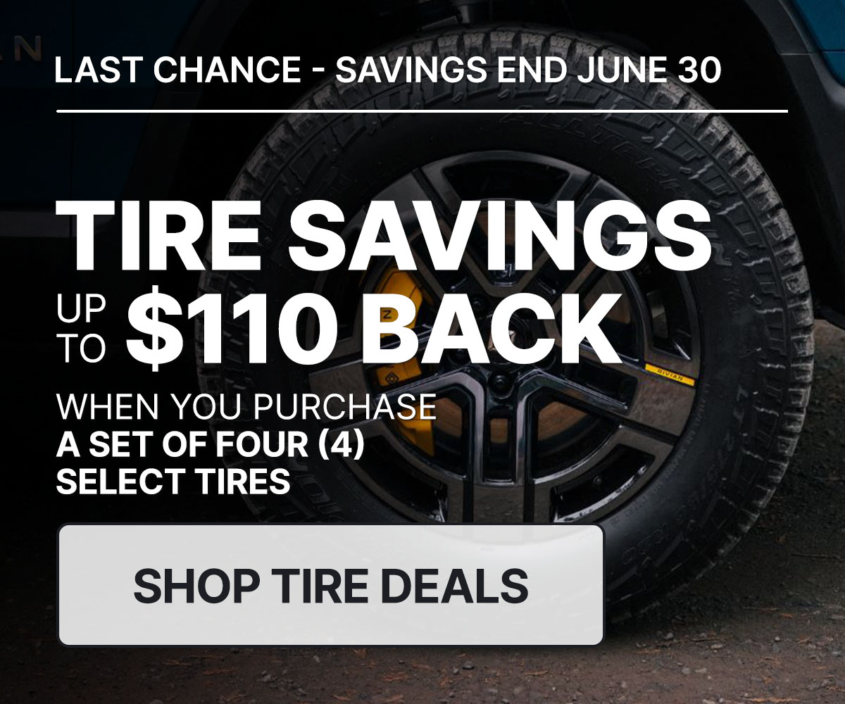 Tire savings up to $110 back when you purchase a set of four (4) select tires