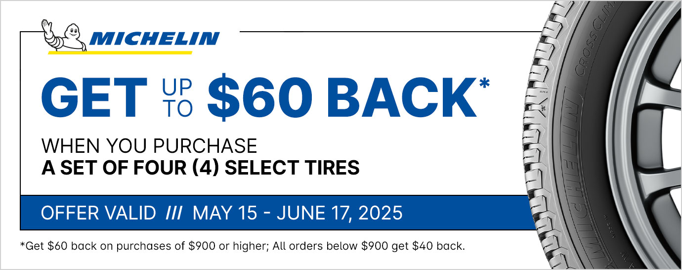 Get up to $60 back* when you purchase a set of four (4) select Michelin tires. Offer valid May 15 - June 17, 2025.