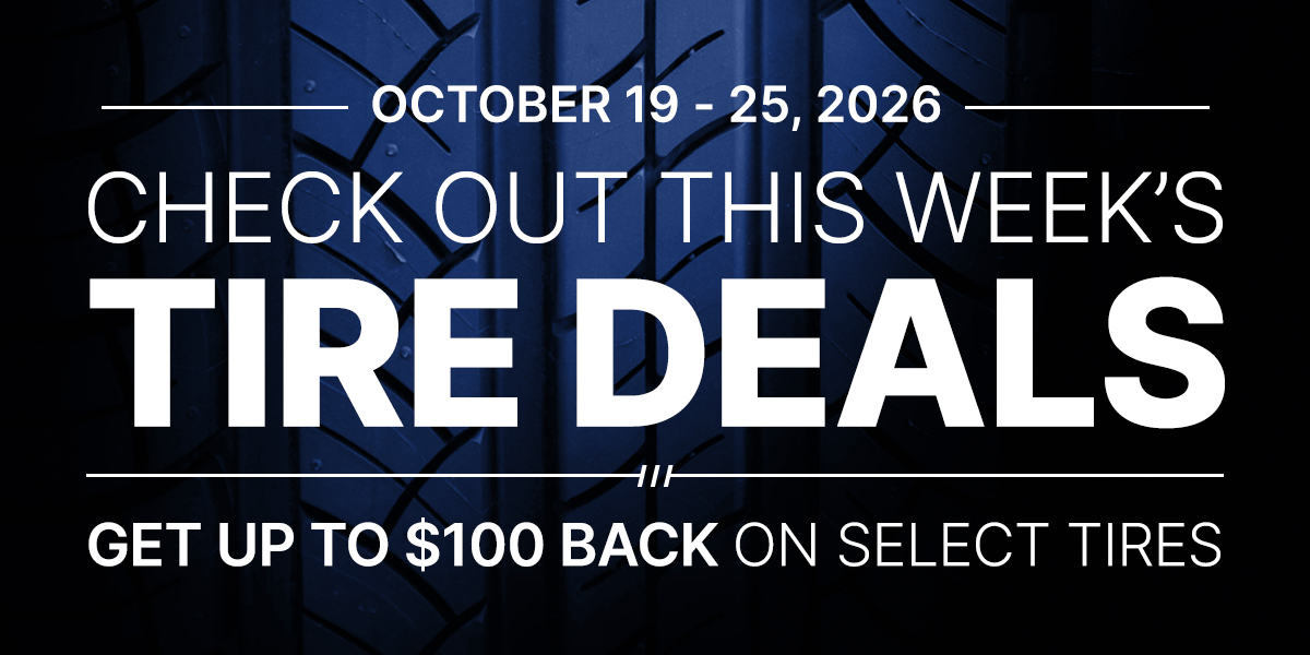 Check out this week's tire deals! Get up to $100 back on select tires.