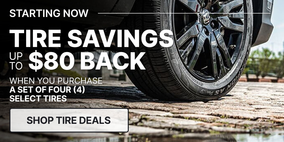 Tire savings up to $80 back when you purchase a set of four (4) select tires