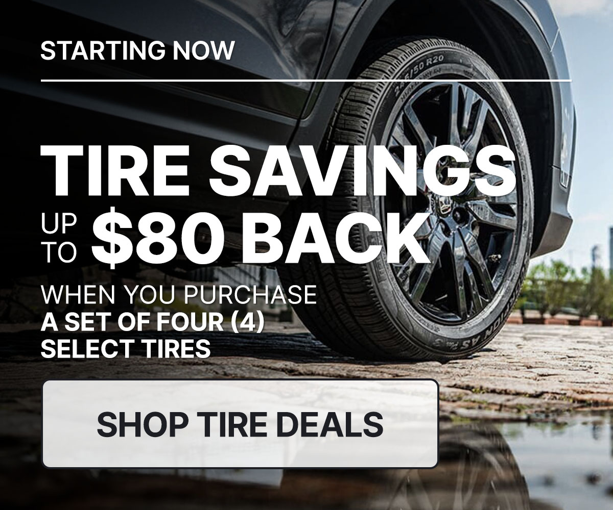 Tire savings up to $80 back when you purchase a set of four (4) select tires