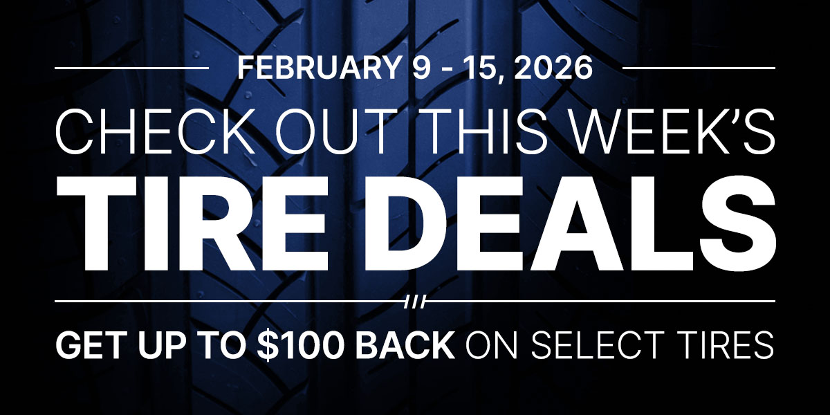 Check out this week's tire deals! Get up to $100 back on select tires.