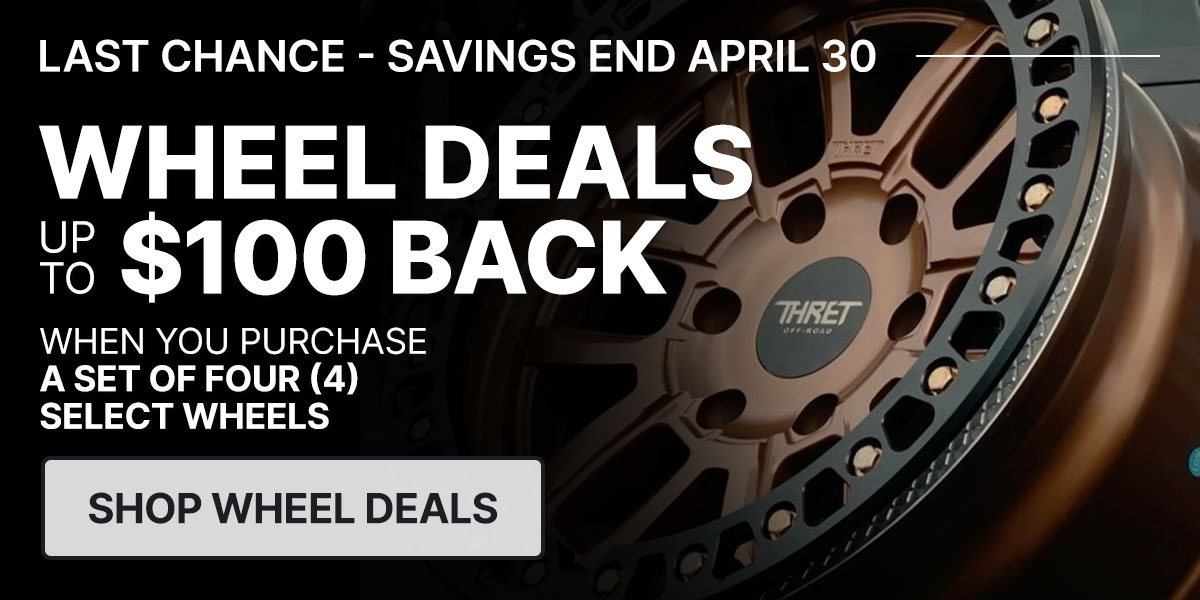 Wheel deals up to $100 back when you purchase a set of four (4) select tires