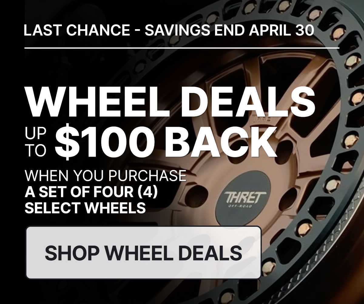Wheel deals up to $100 back when you purchase a set of four (4) select wheels