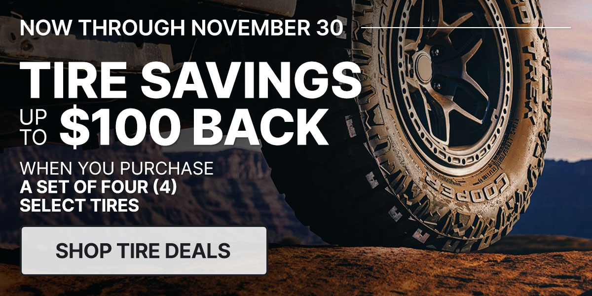 Tire savings up to $100 back when you purchase a set of four (4) select tires