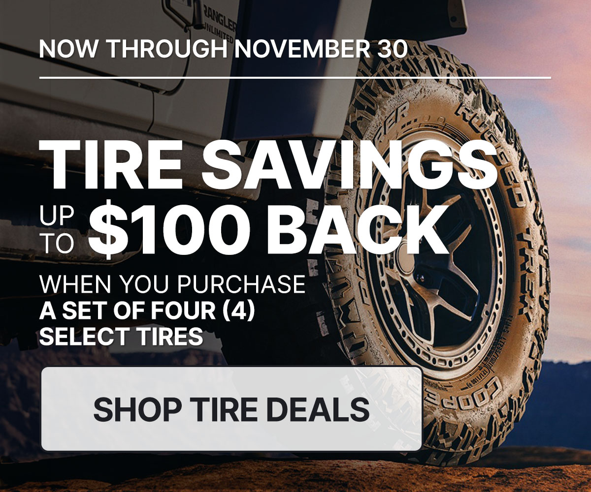 Tire savings up to $100 back when you purchase a set of four (4) select tires