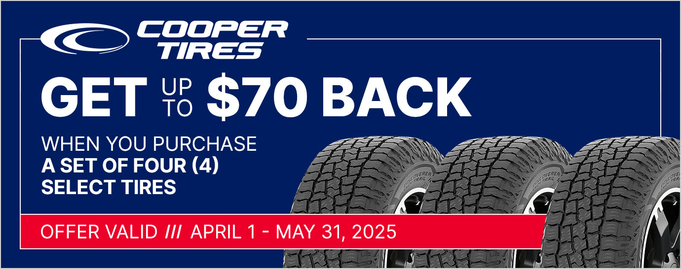 Get up to $70 back when you purchase a set of four (4) select Cooper tires. Offer valid April 1 - May 31, 2025.