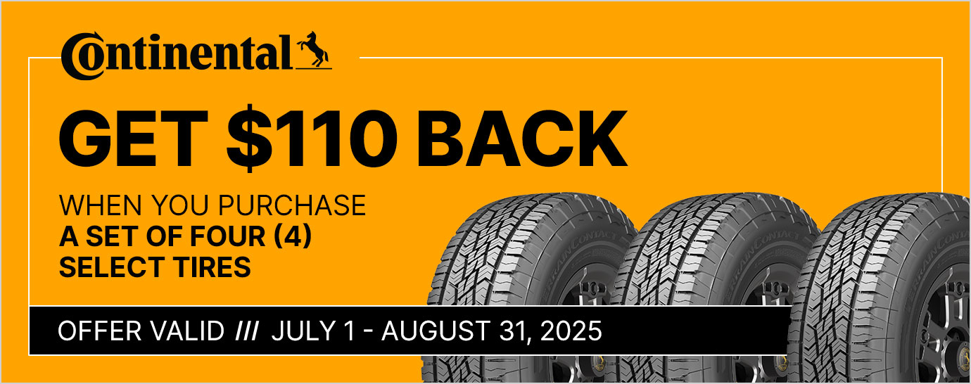Get $110 back when you purchase a set of four (4) Continental tires. Offer valid July 1 - August 31, 2025.