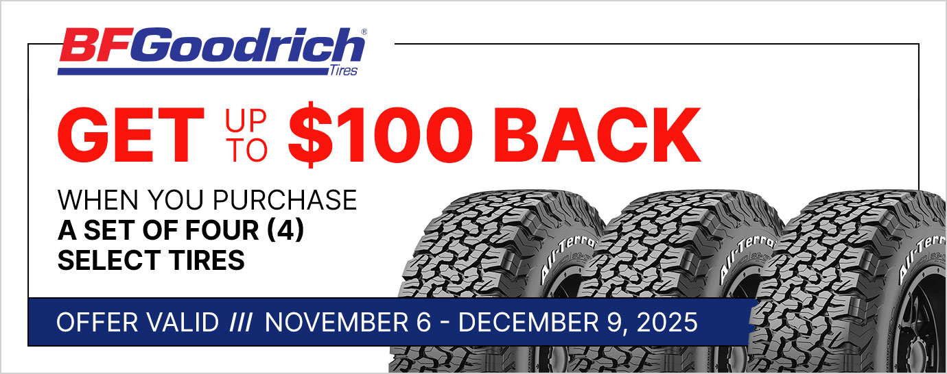 Get up to $100 back when you purchase a set of four (4) select BFGoodrich tires