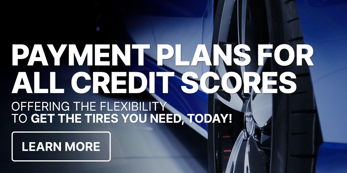 Payment plans for all credit scores. Offering the flexibility to get the tires you need, today!