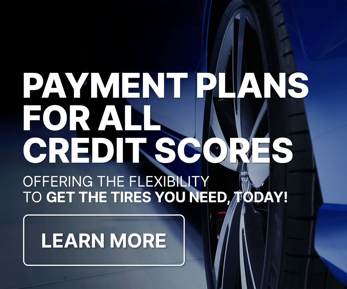 Payment plans for all credit scores. Offering the flexibility to get the tires you need, today!