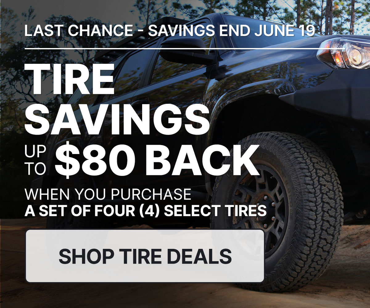 Tire savings up to $80 back when you purchase a set of four (4) select tires