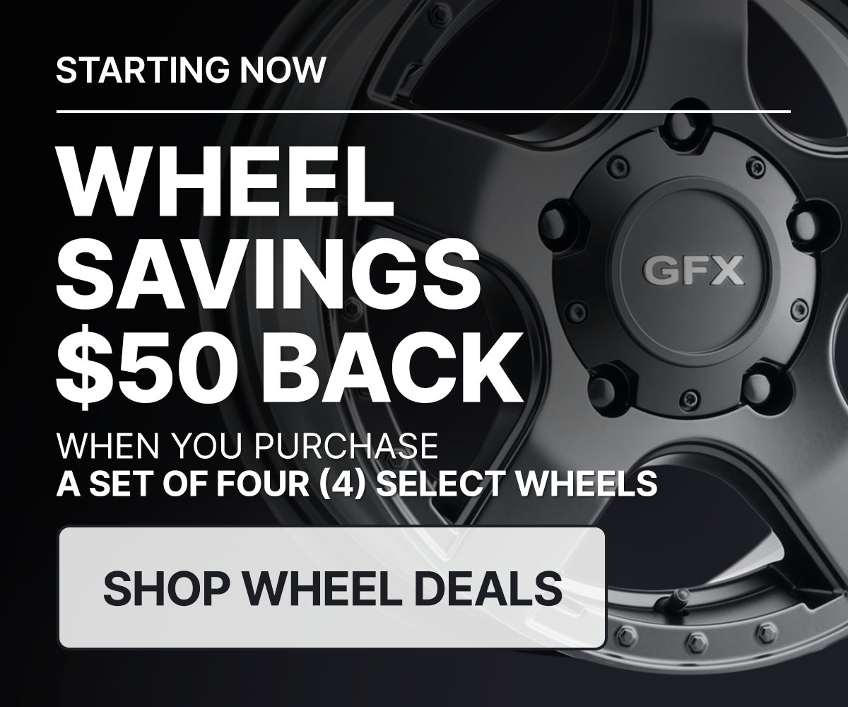 Wheel savings of $50 back when you purchase a set of four (4) select wheels