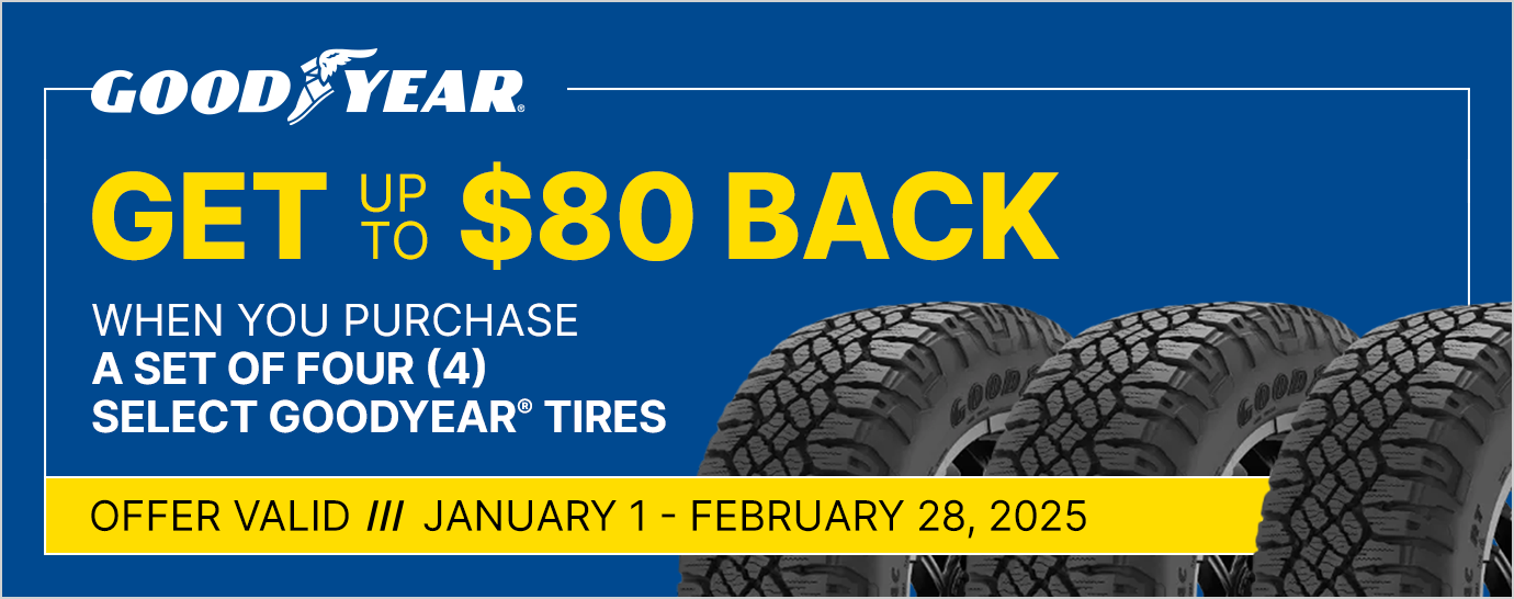 Get up to $80 back when you purchase a set of four (4) select Goodyear tires. Offer valid January 1 - February 28, 2025.