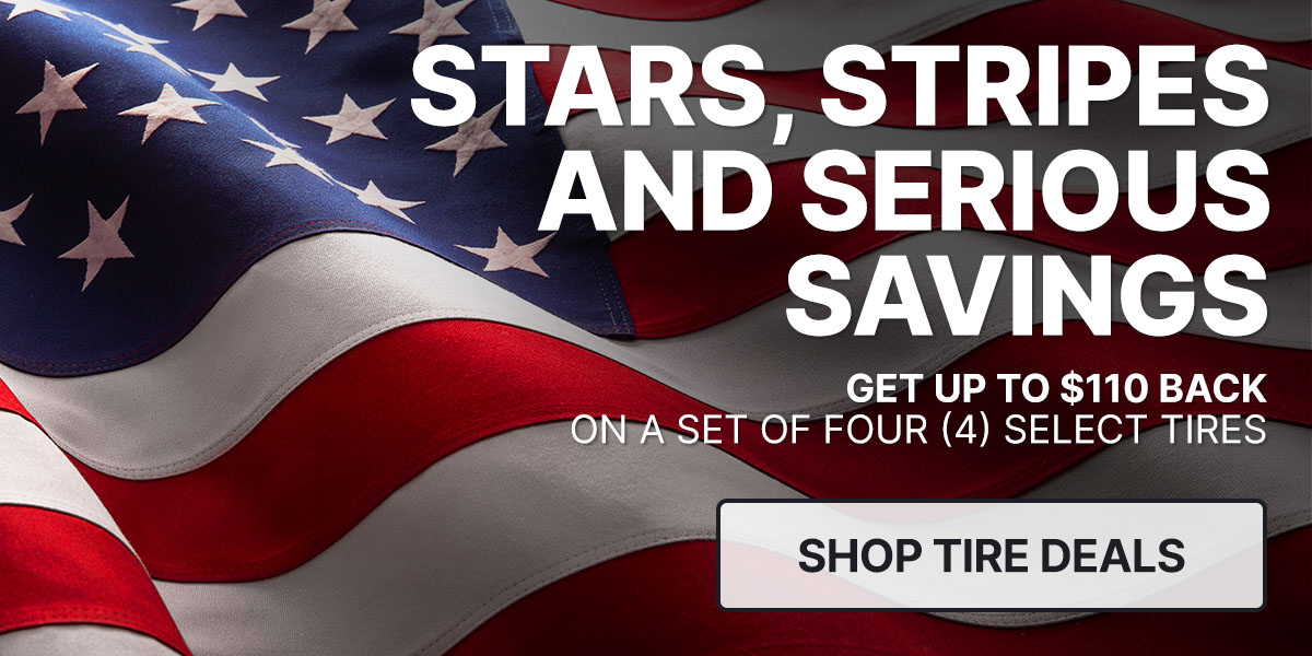 Stars, stripes and serious savings - Get up to $110 back when you purchase a set of four (4) select tires