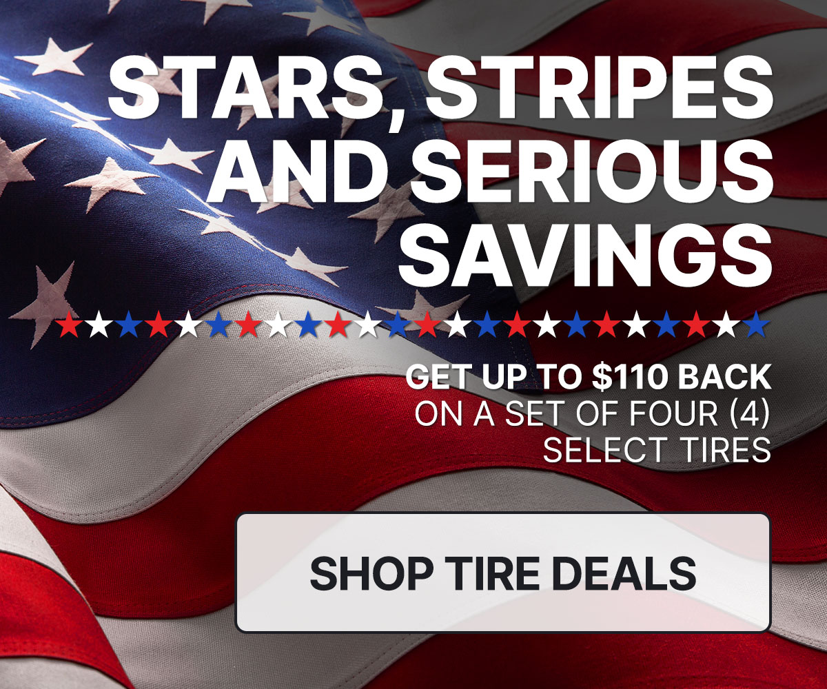 Stars, stripes and serious savings - Get up to $110 back on a set of four (4) select tires
