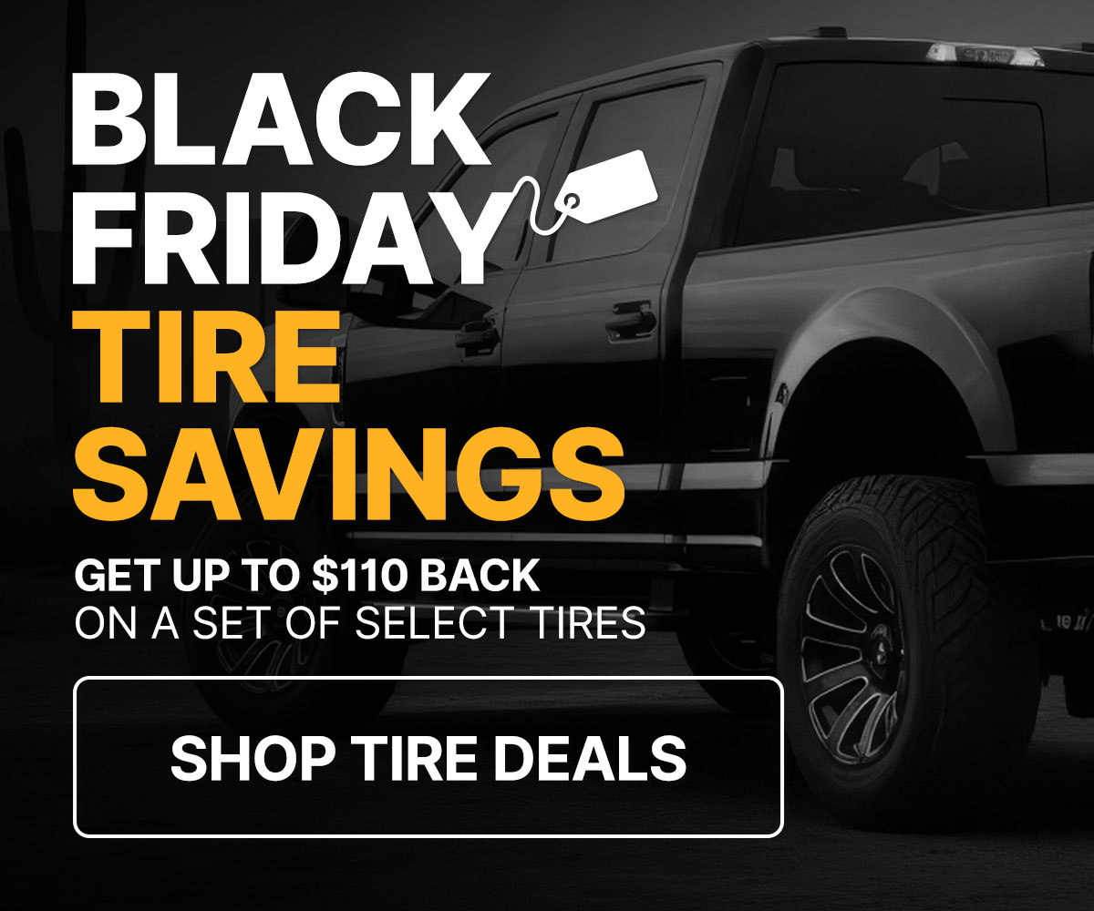 Black Friday tire savings get up to $110 back when you purchase a set of four (4) select tires 