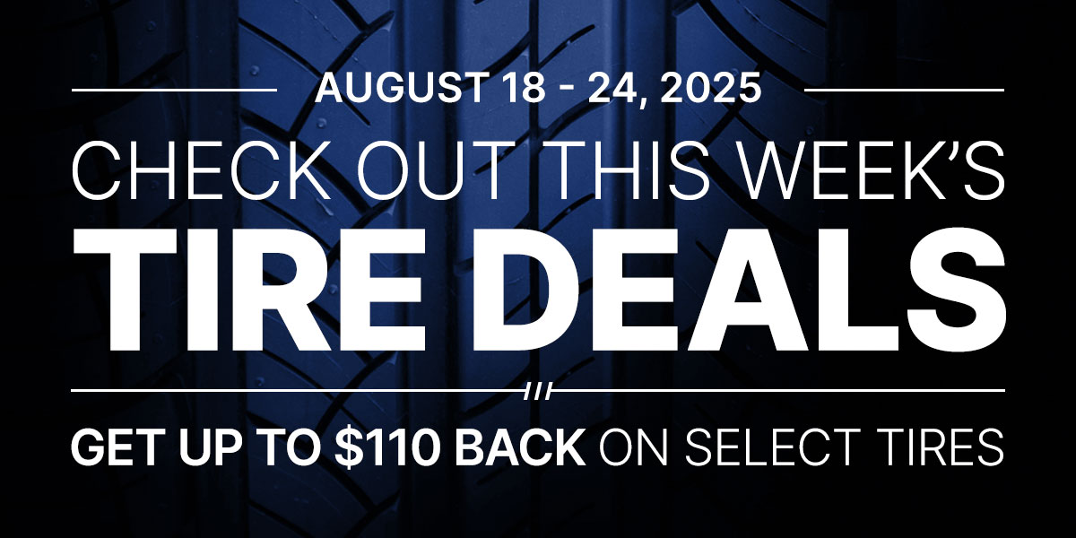 Check out this week's tire deals! Get up to $110 back on select tires.