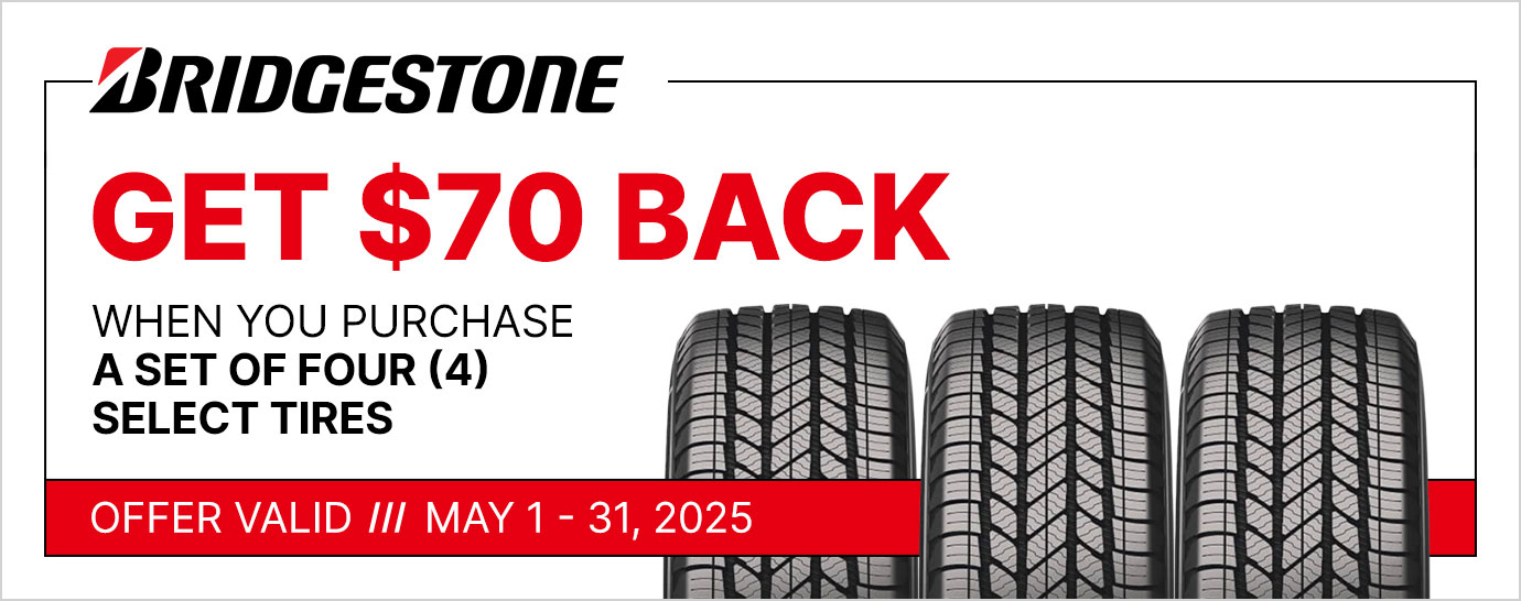 Get $70 back when you purchase a set of four (4) select Bridgestone tires. Offer valid May 1 - 31, 2025.