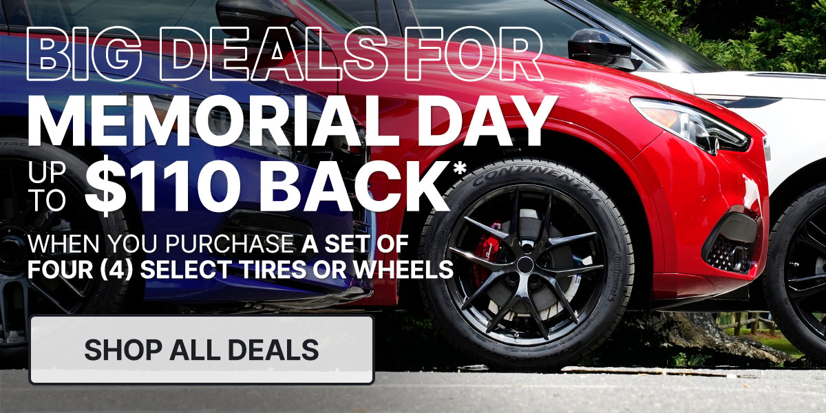 Big deals for Memorial Day up to $110 back* when you purchase a set of four (4) select tires