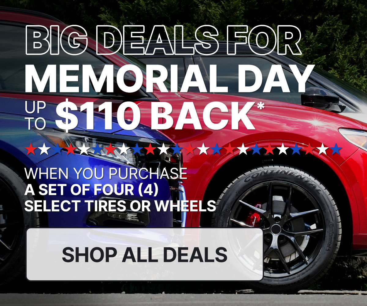 Big deals for Memorial Day up to $110 back* when you purchase a set of four (4) select tires