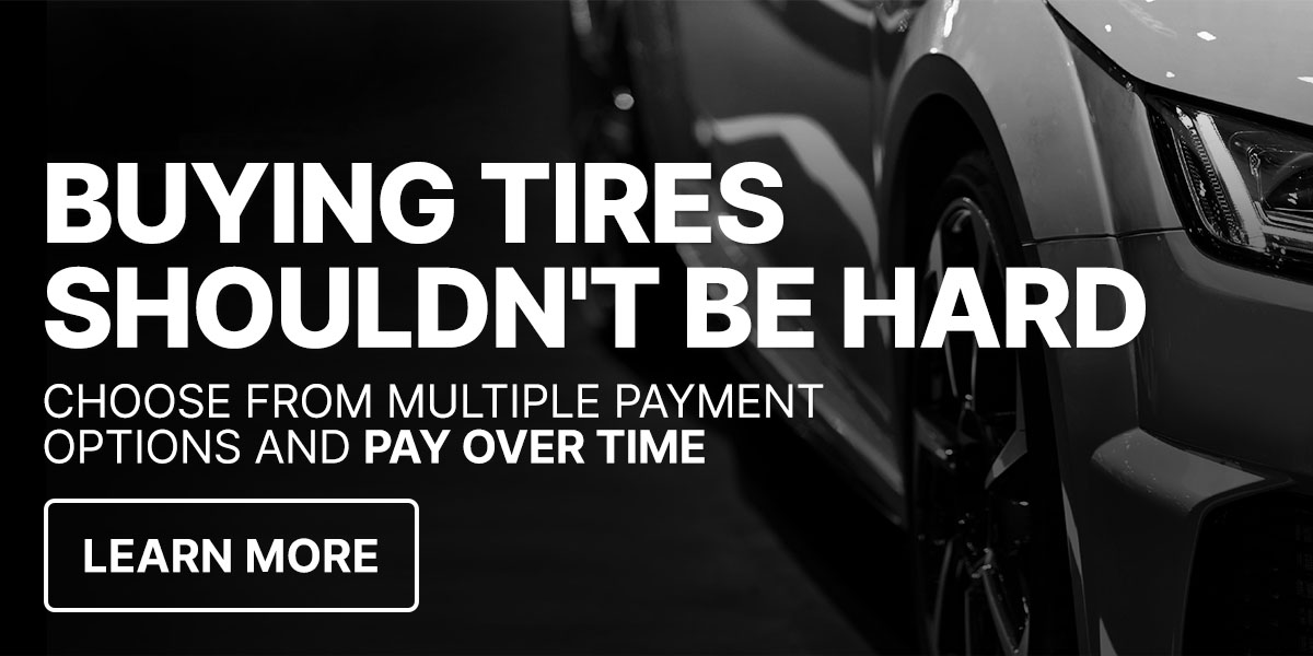 Buying tires shouldn't be hard. Choose from multiple payment options and pay over time.