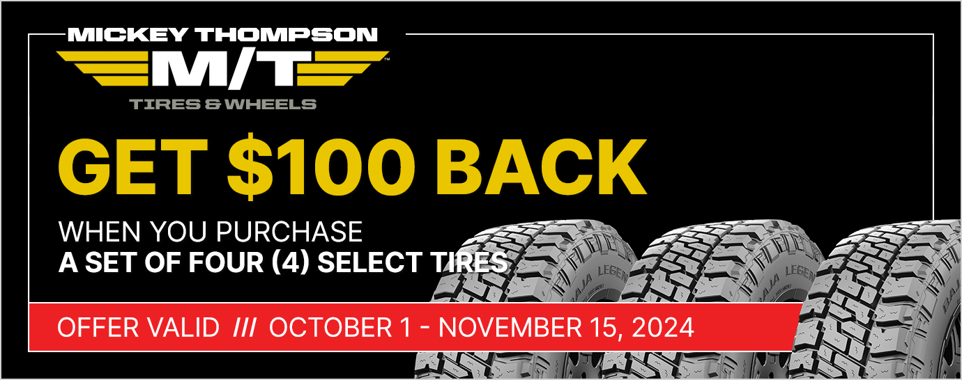 Get $100 back on a set of four (4) select Mickey Thompson tires